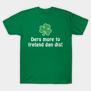 Ders More To Ireland Dan Dis! T-Shirt